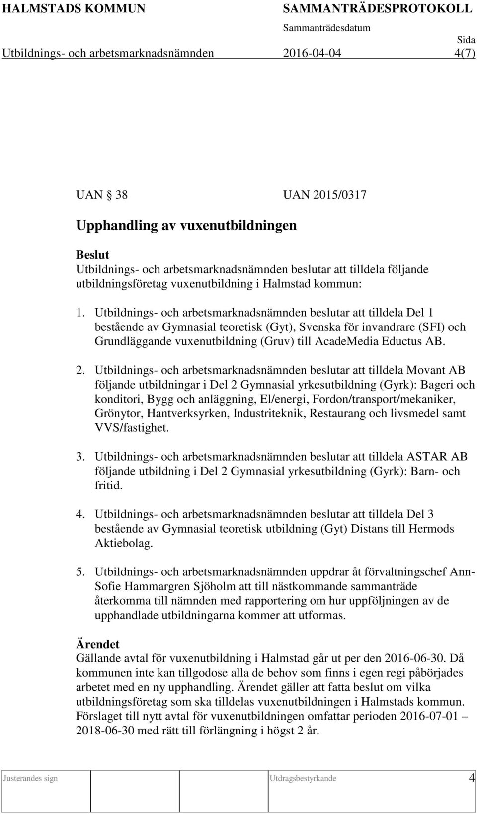 Utbildnings- och arbetsmarknadsnämnden beslutar att tilldela Del 1 bestående av Gymnasial teoretisk (Gyt), Svenska för invandrare (SFI) och Grundläggande vuxenutbildning (Gruv) till AcadeMedia