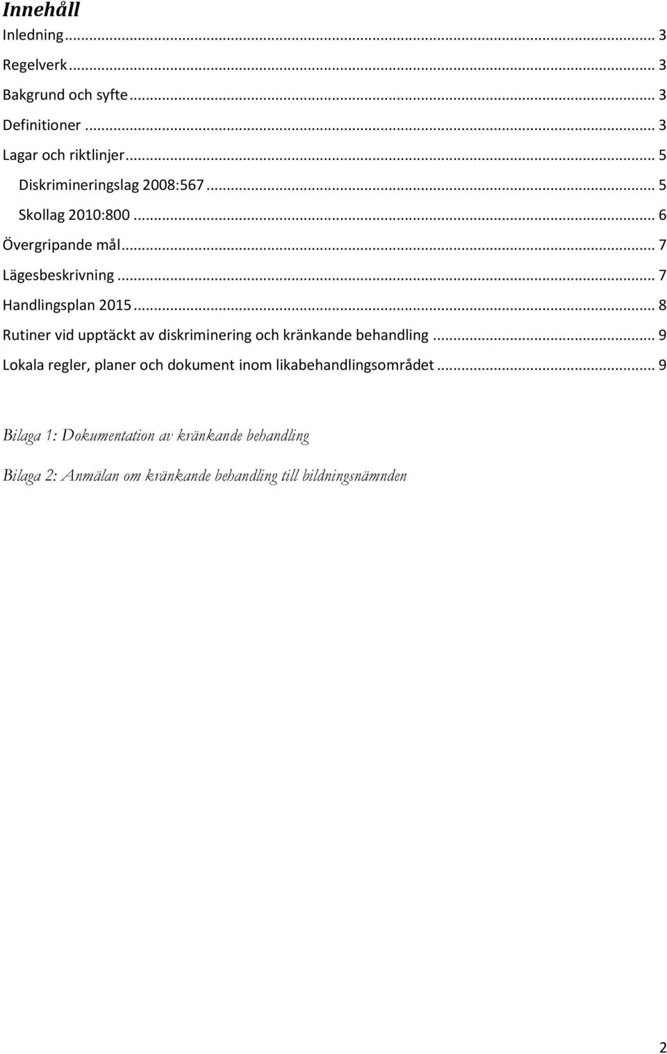 .. 7 Handlingsplan 2015... 8 Rutiner vid upptäckt av diskriminering och kränkande behandling.