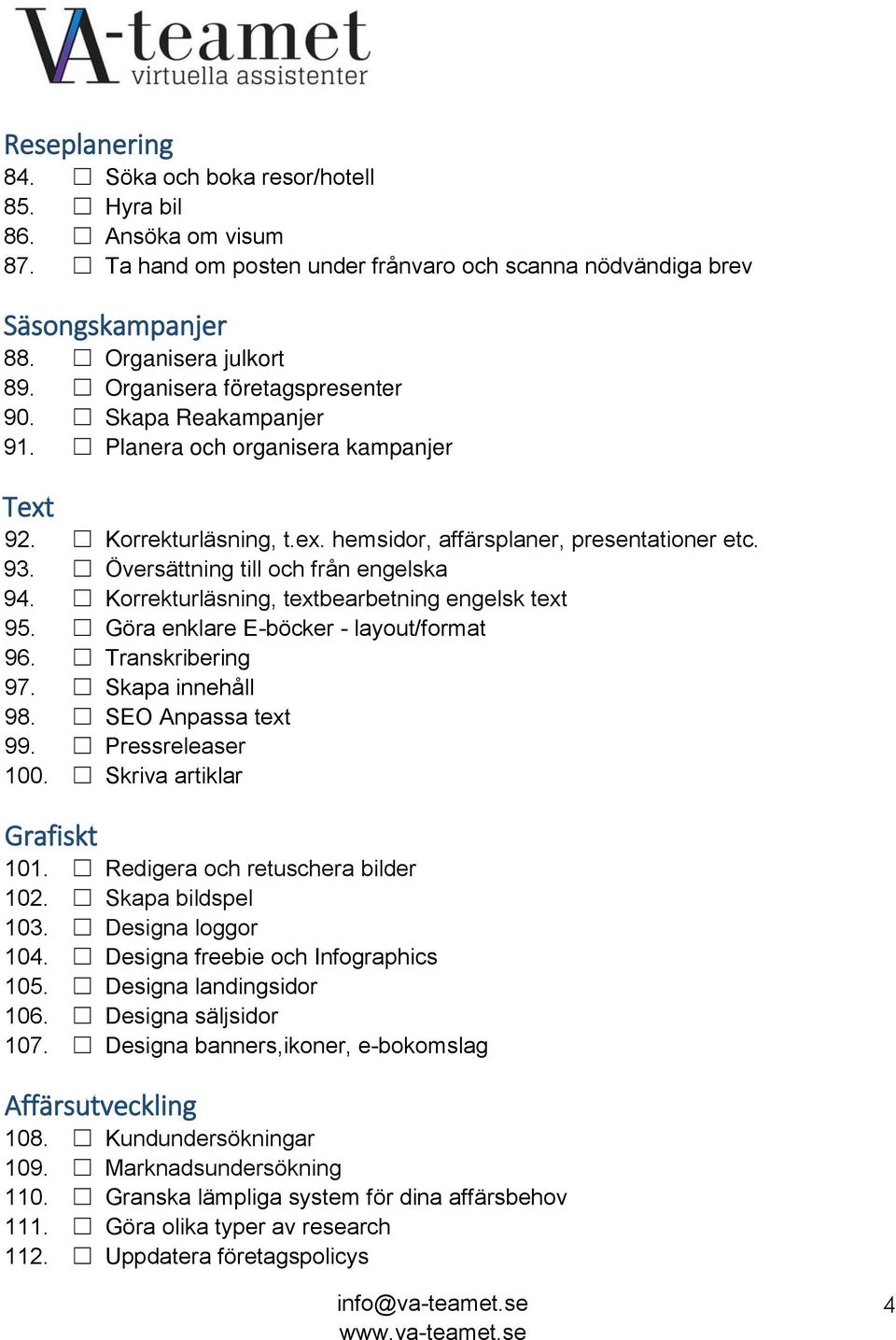 Översättning till och från engelska 94. Korrekturläsning, textbearbetning engelsk text 95. Göra enklare E-böcker - layout/format 96. Transkribering 97. Skapa innehåll 98. SEO Anpassa text 99.