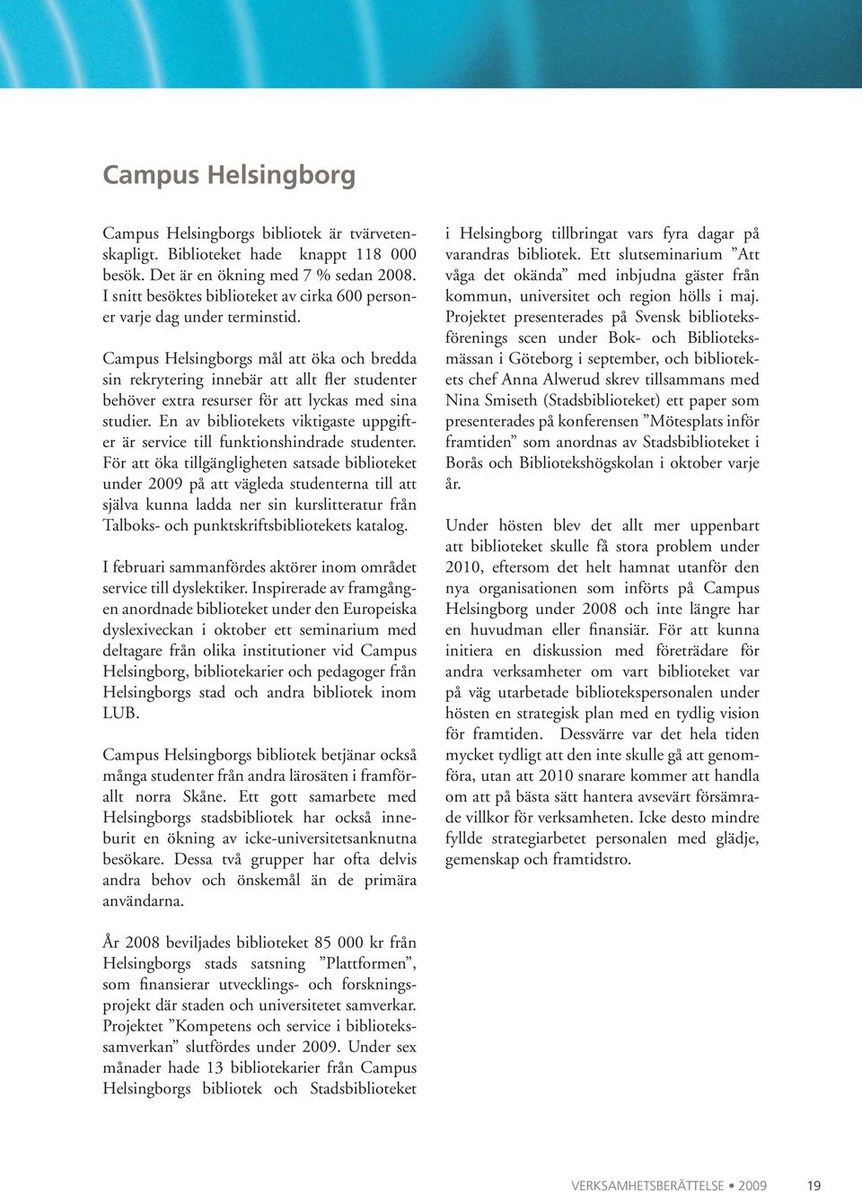 Campus Helsingborgs mål att öka och bredda sin rekrytering innebär att allt fler studenter behöver extra resurser för att lyckas med sina studier.