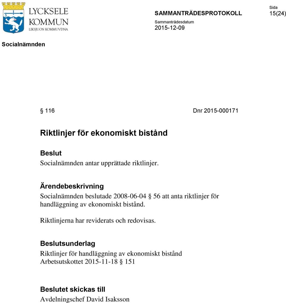 bistånd. Riktlinjerna har reviderats och redovisas.