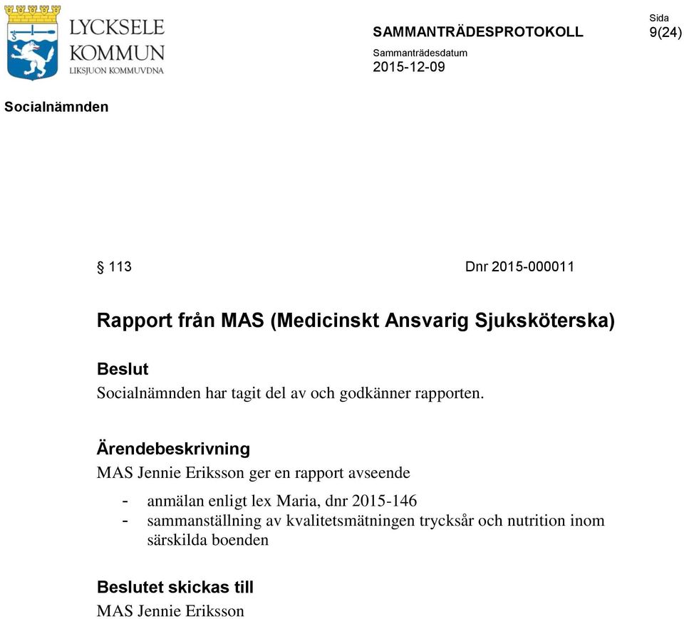 Ärendebeskrivning MAS Jennie Eriksson ger en rapport avseende - anmälan enligt lex Maria,