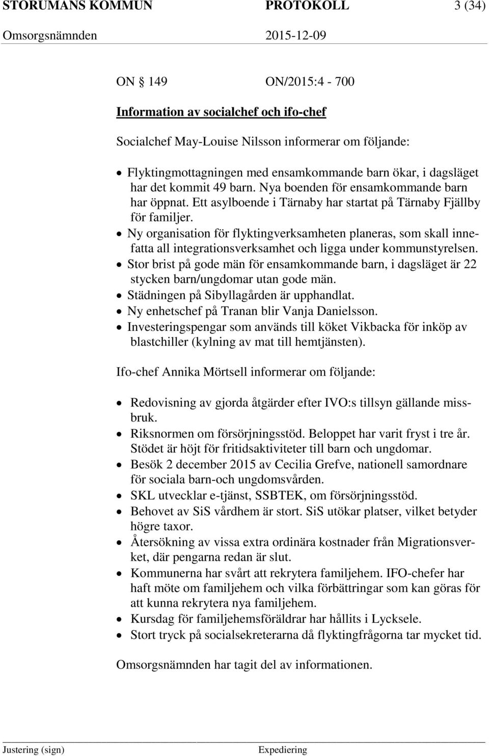 Ny organisation för flyktingverksamheten planeras, som skall innefatta all integrationsverksamhet och ligga under kommunstyrelsen.