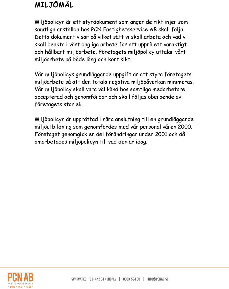 Företagets miljöpolicy uttalar vårt miljöarbete på både lång och kort sikt.