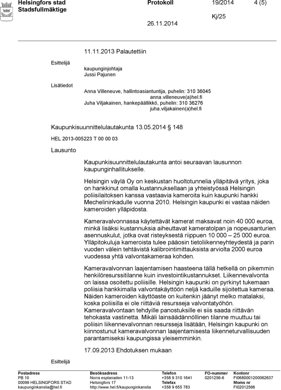 Kaupunkisuunnittelulautakunta 13.05.2014 148 Lausunto Esittelijä Kaupunkisuunnittelulautakunta antoi seuraavan lausunnon kaupunginhallitukselle.