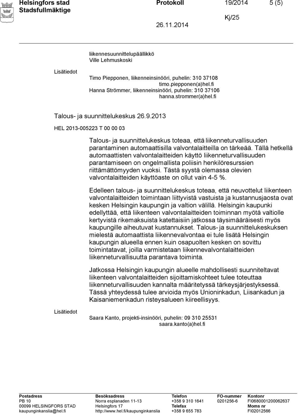 2013 Talous- ja suunnittelukeskus toteaa, että liikenneturvallisuuden parantaminen automaattisilla valvontalaitteilla on tärkeää.