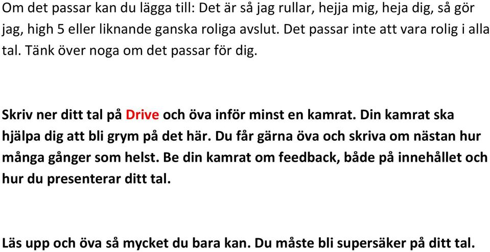 Skriv ner ditt tal på Drive och öva inför minst en kamrat. Din kamrat ska hjälpa dig att bli grym på det här.