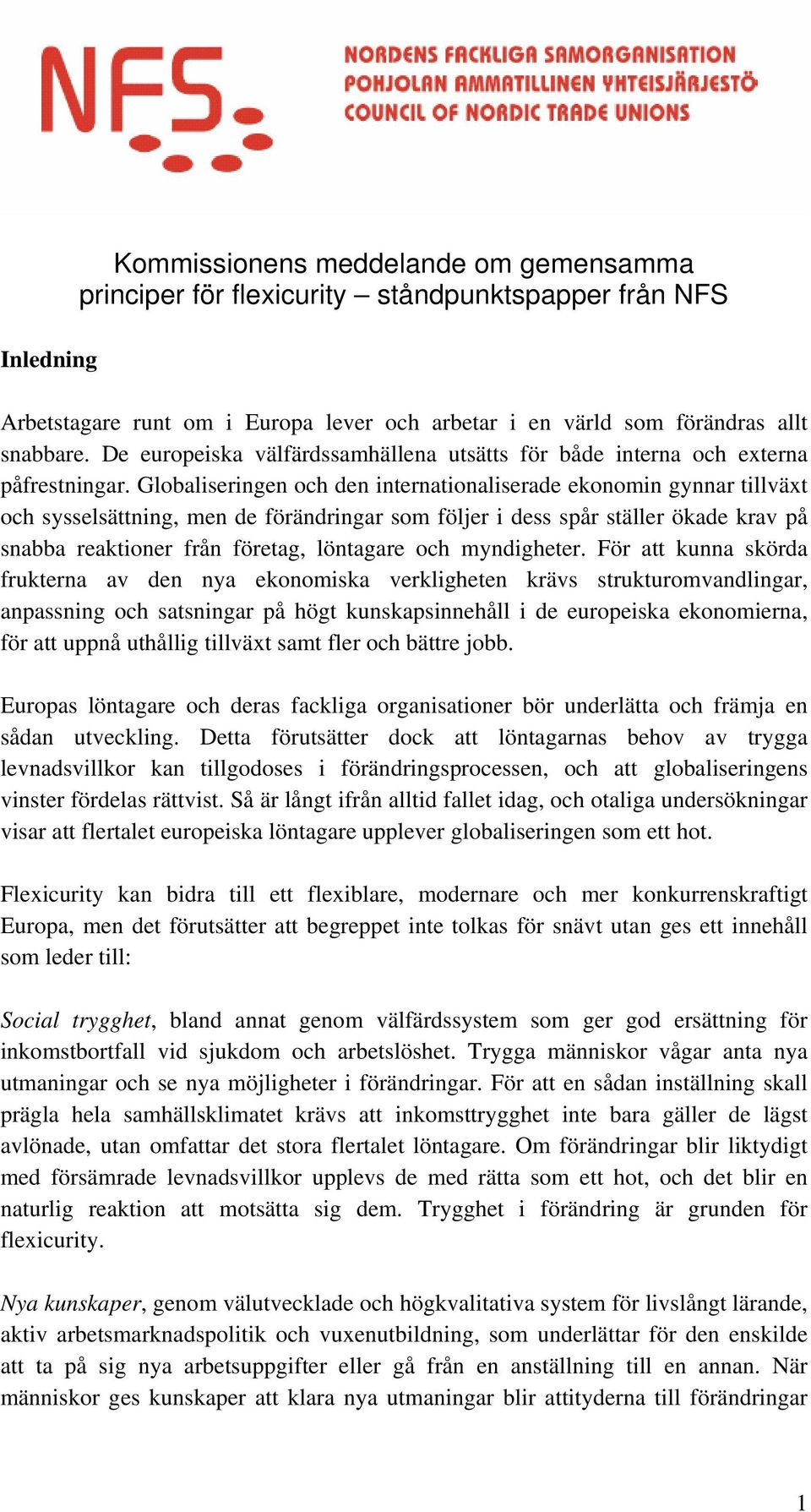 Globaliseringen och den internationaliserade ekonomin gynnar tillväxt och sysselsättning, men de förändringar som följer i dess spår ställer ökade krav på snabba reaktioner från företag, löntagare