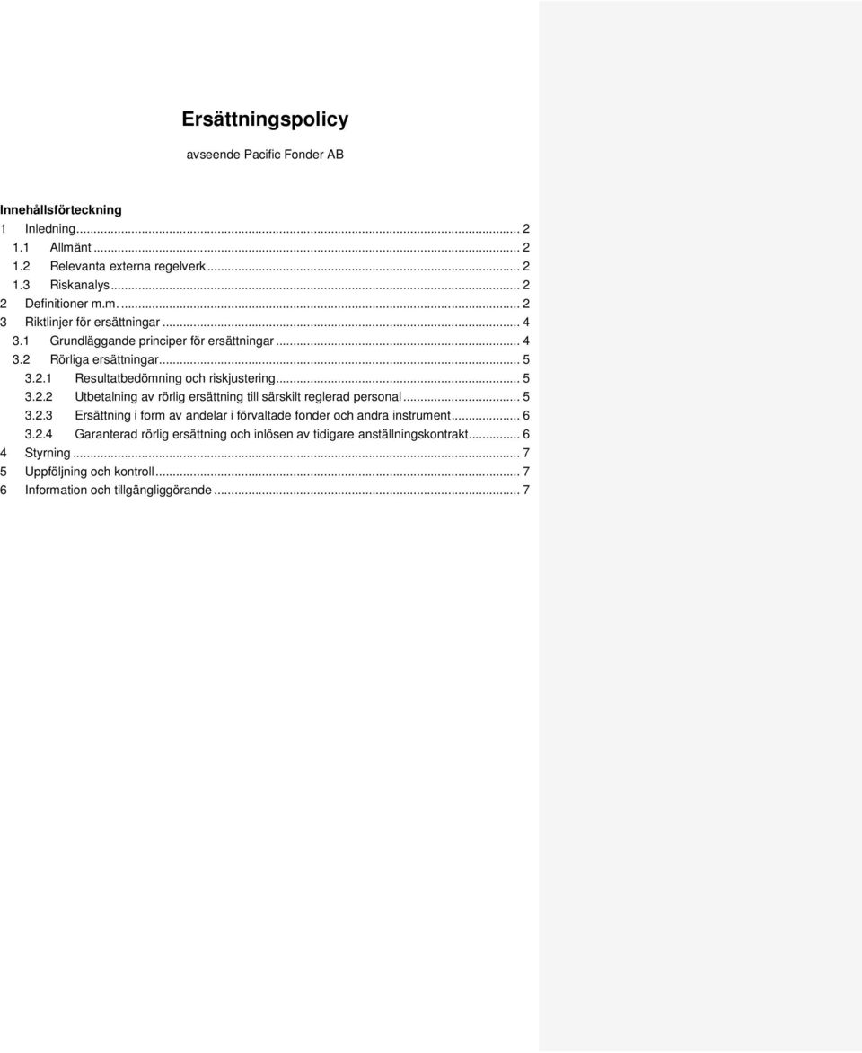 .. 5 3.2.2 Utbetalning av rörlig ersättning till särskilt reglerad personal... 5 3.2.3 Ersättning i form av andelar i förvaltade fonder och andra instrument... 6 3.2.4 Garanterad rörlig ersättning och inlösen av tidigare anställningskontrakt.