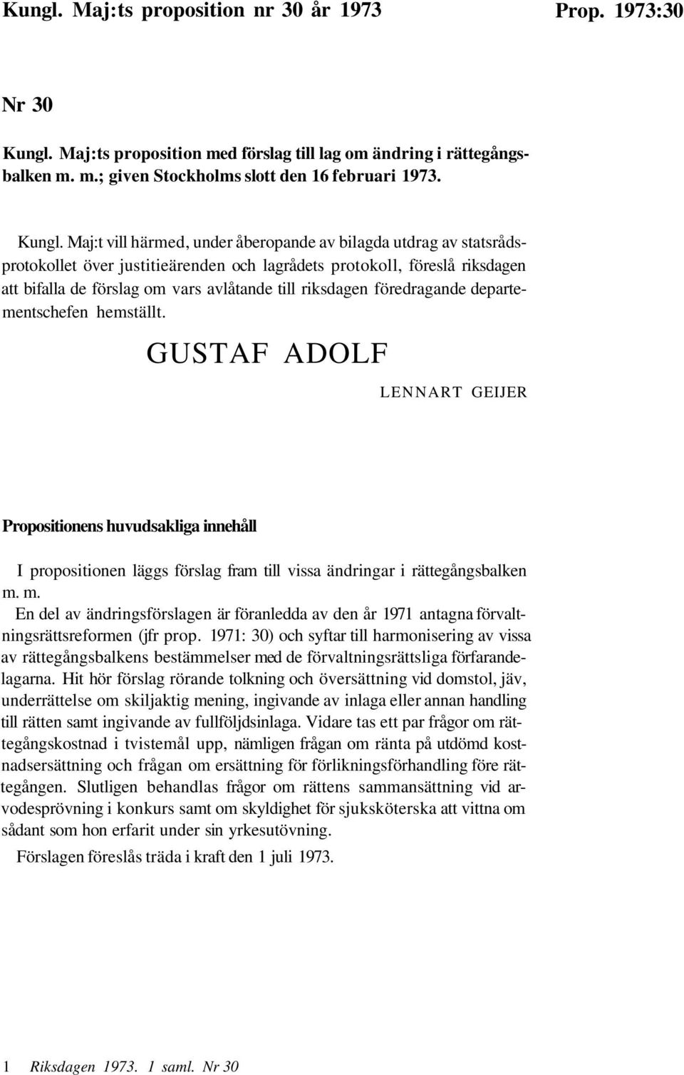 Maj:t vill härmed, under åberopande av bilagda utdrag av statsrådsprotokollet över justitieärenden och lagrådets protokoll, föreslå riksdagen att bifalla de förslag om vars avlåtande till riksdagen