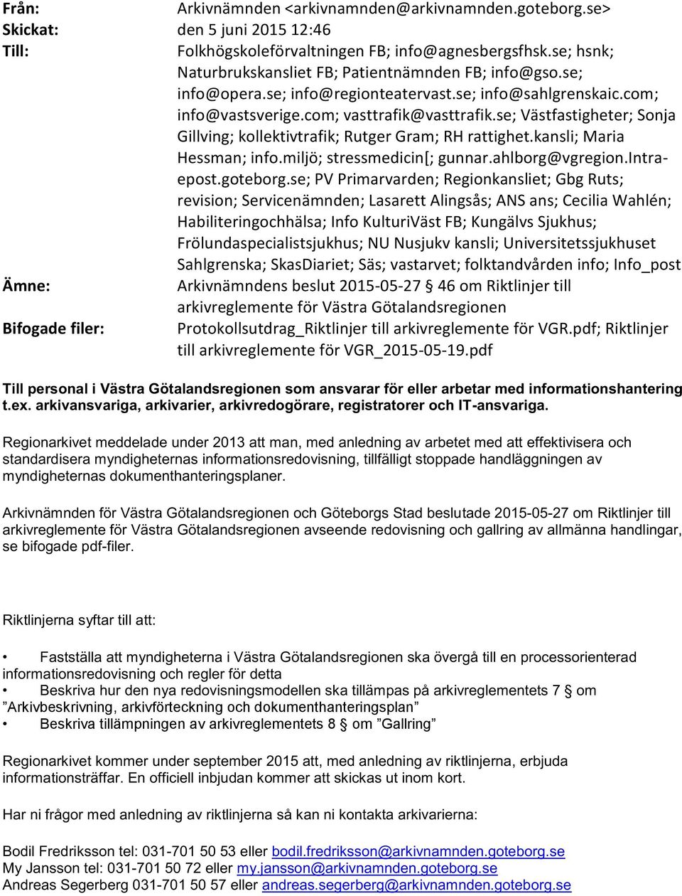 se; Västfastigheter; Sonja Gillving; kollektivtrafik; Rutger Gram; RH rattighet.kansli; Maria Hessman; info.miljö; stressmedicin[; gunnar.ahlborg@vgregion.intraepost.goteborg.