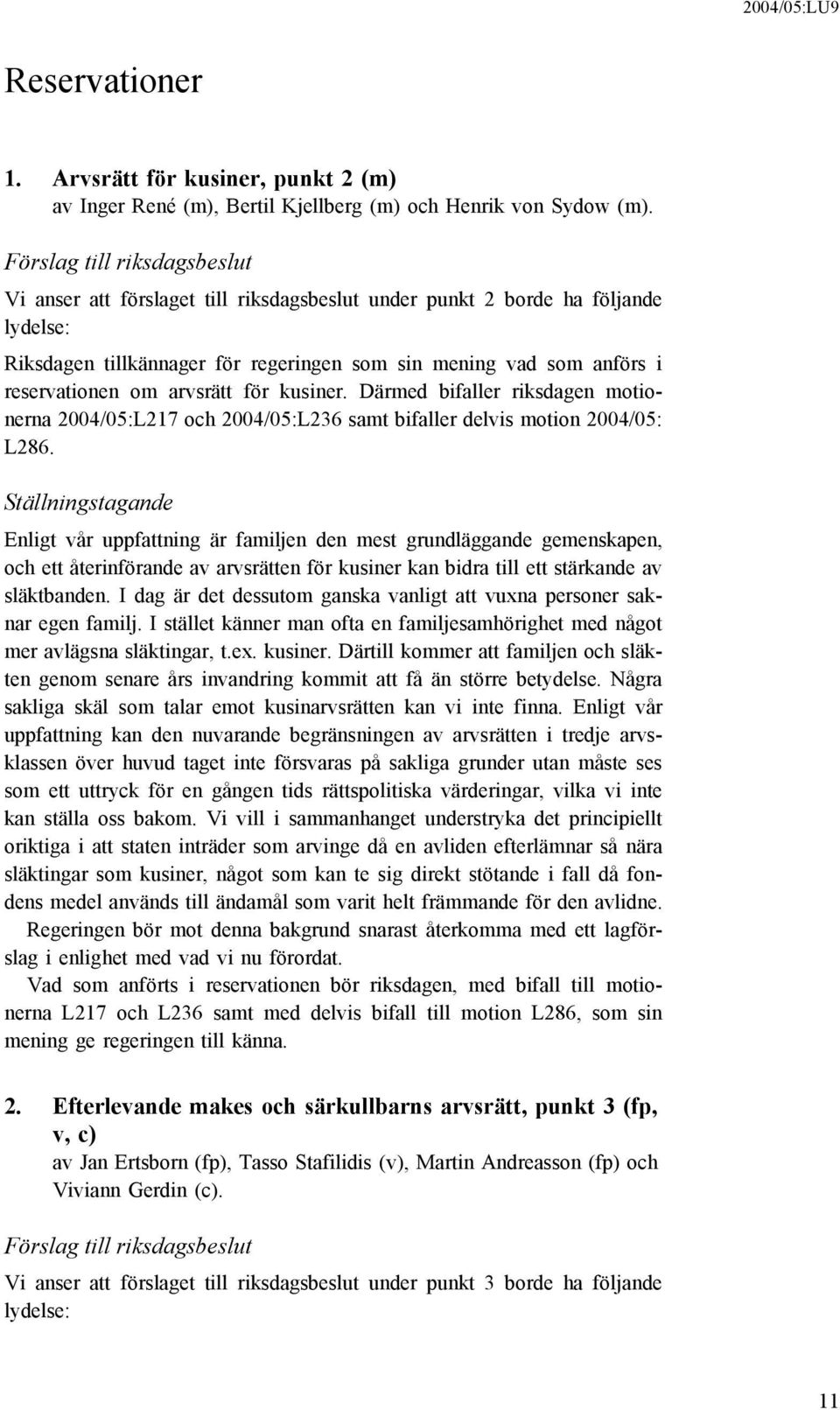 arvsrätt för kusiner. Därmed bifaller riksdagen motionerna 2004/05:L217 och 2004/05:L236 samt bifaller delvis motion 2004/05: L286.