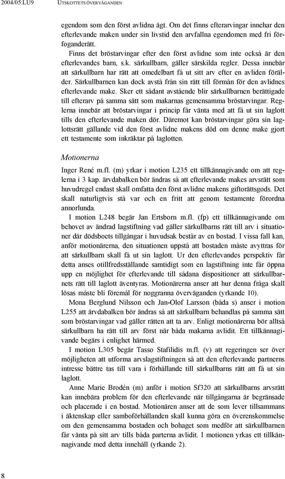 Dessa innebär att särkullbarn har rätt att omedelbart få ut sitt arv efter en avliden förälder. Särkullbarnen kan dock avstå från sin rätt till förmån för den avlidnes efterlevande make.