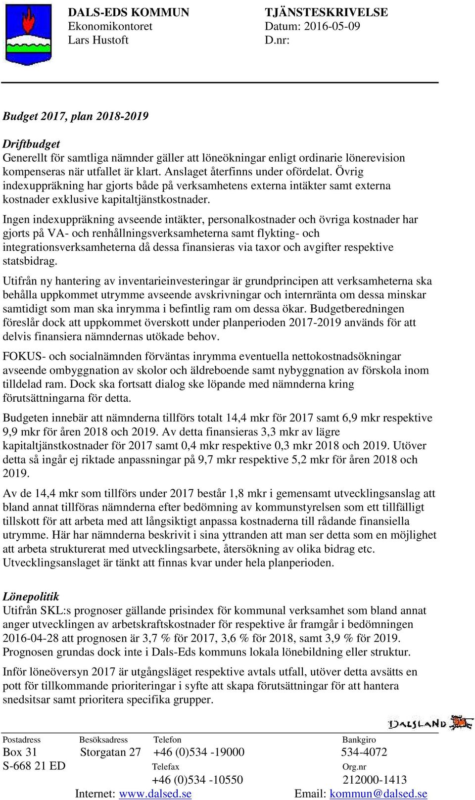 Övrig indexuppräkning har gjorts både på verksamhetens externa intäkter samt externa kostnader exklusive kapitaltjänstkostnader.