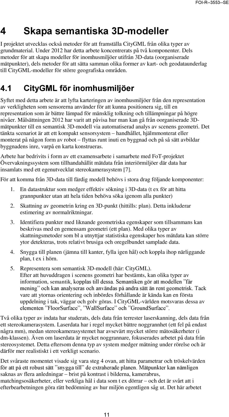 för större geografiska områden. 4.