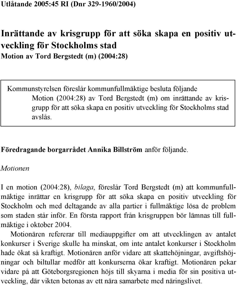 Föredragande borgarrådet Annika Billström anför följande.
