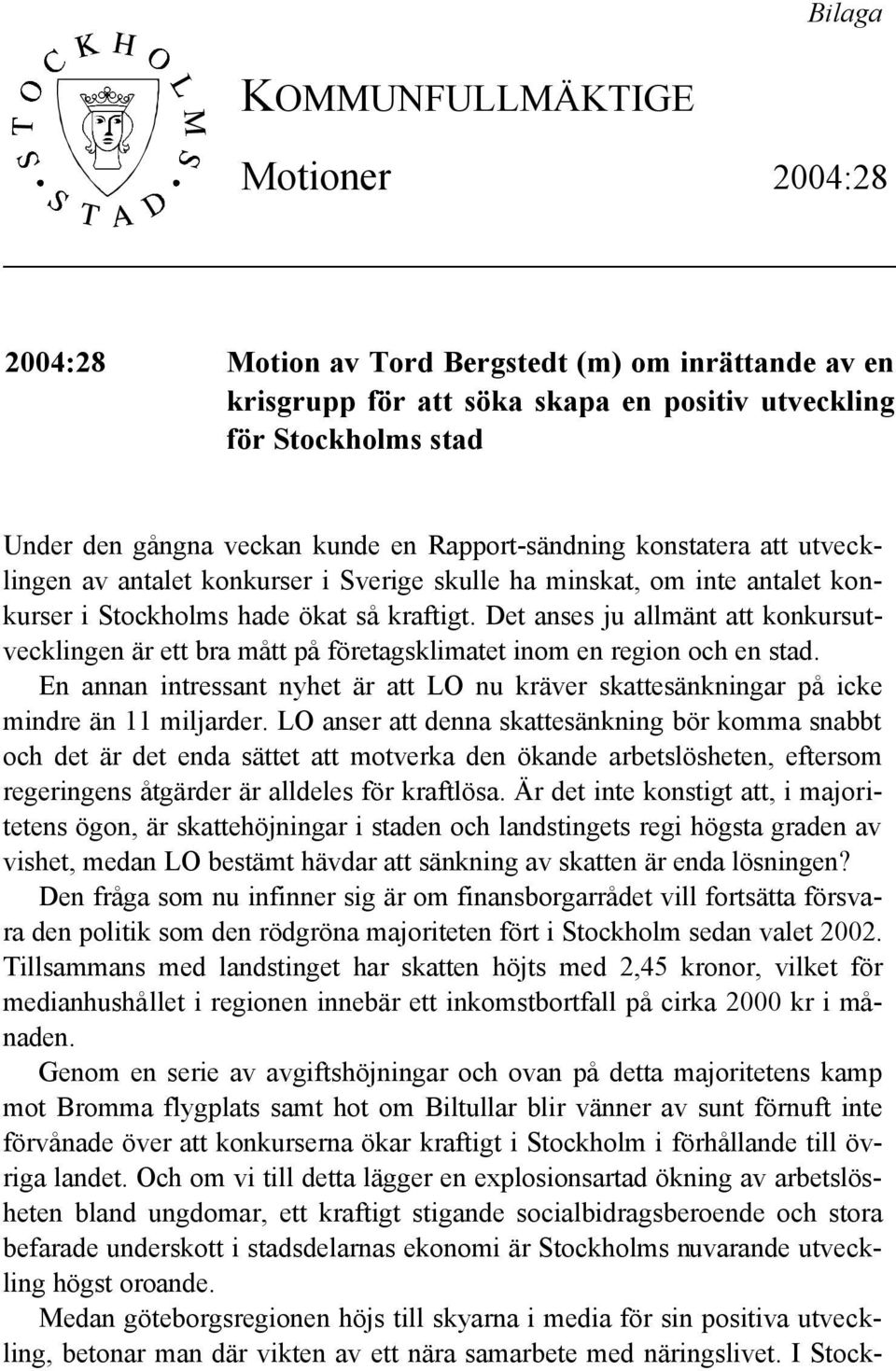 Det anses ju allmänt att konkursutvecklingen är ett bra mått på företagsklimatet inom en region och en stad.