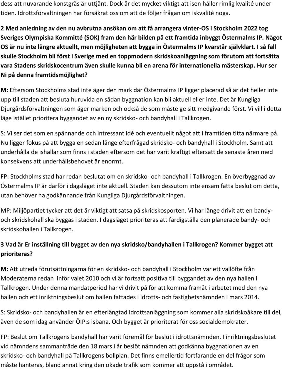 Något OS är nu inte längre aktuellt, men möjligheten att bygga in Östermalms IP kvarstår självklart.