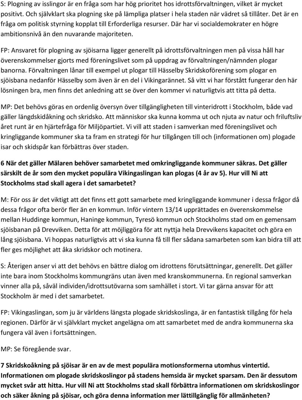 Där har vi socialdemokrater en högre ambitionsnivå än den nuvarande majoriteten.