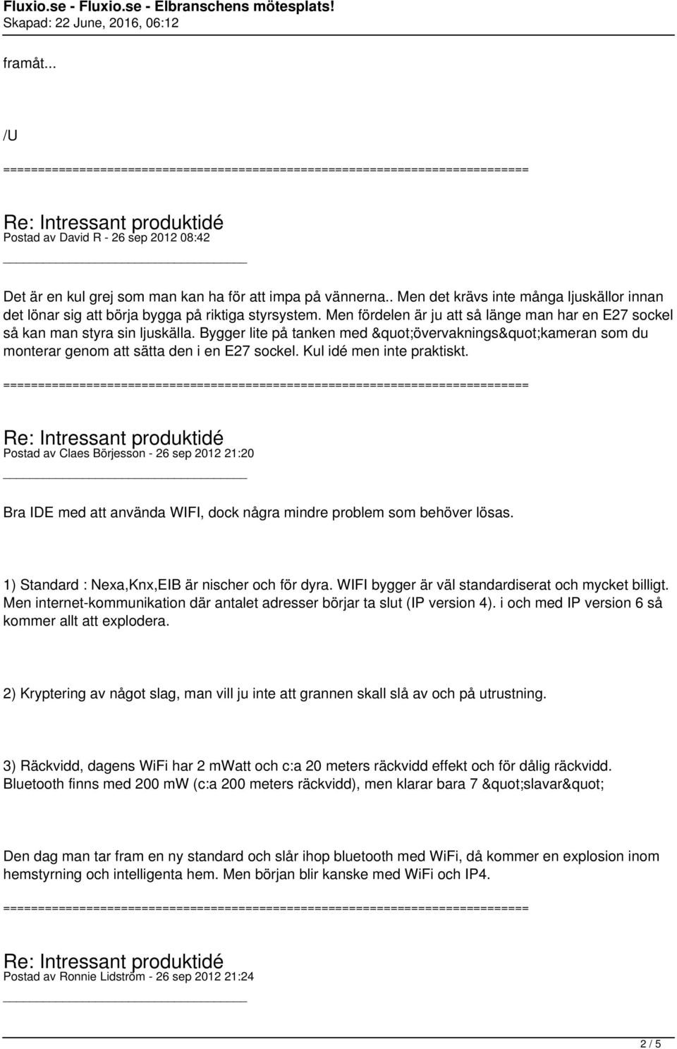 Bygger lite på tanken med "övervaknings"kameran som du monterar genom att sätta den i en E27 sockel. Kul idé men inte praktiskt.