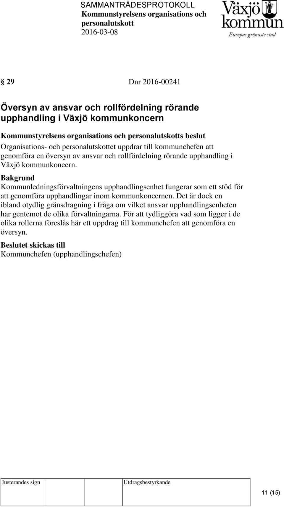 Kommunledningsförvaltningens upphandlingsenhet fungerar som ett stöd för att genomföra upphandlingar inom kommunkoncernen.