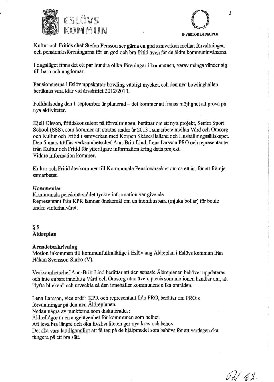 1 dagsläget finns det ett par hundra olika föreningar i kommunen, varav många vänder sig till barn och ungdomar.