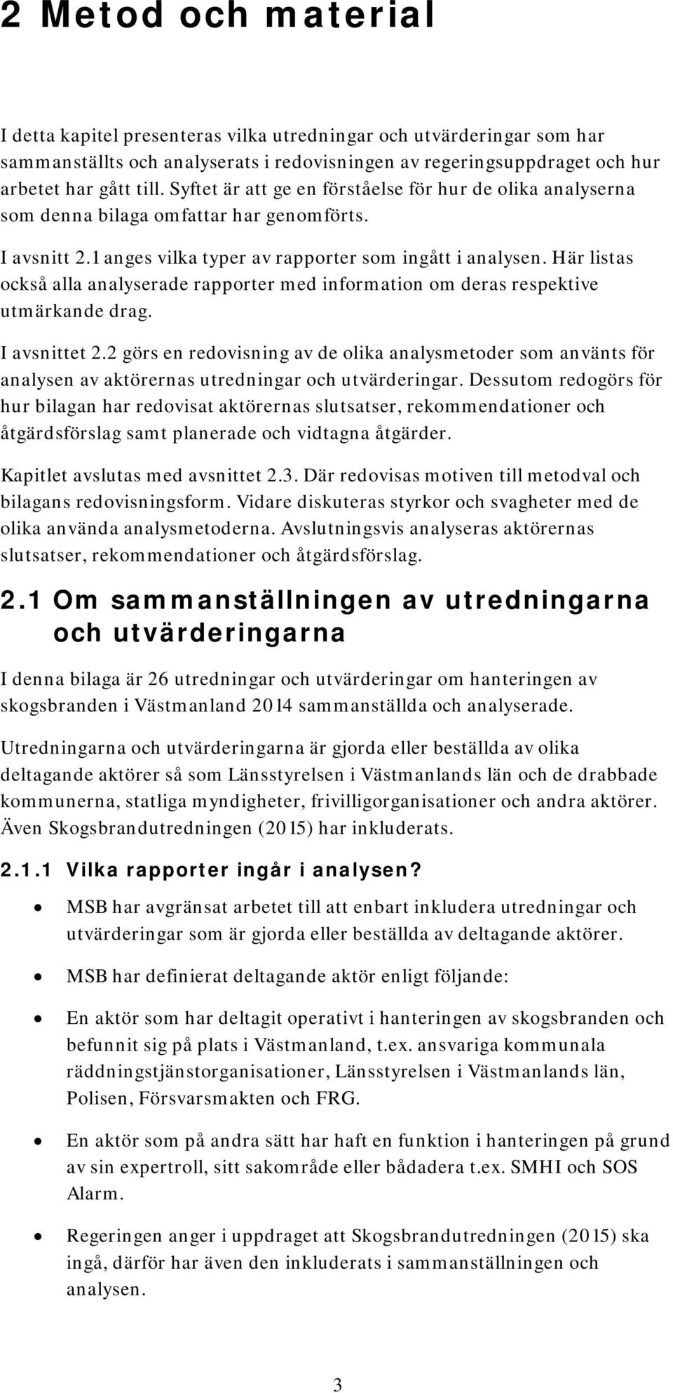 Här listas också alla analyserade rapporter med information om deras respektive utmärkande drag. I avsnittet 2.