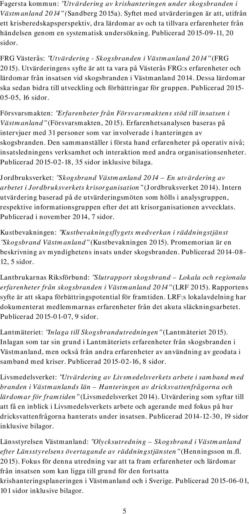 FRG Västerås: Utvärdering - Skogsbranden i Västmanland 2014 (FRG 2015).