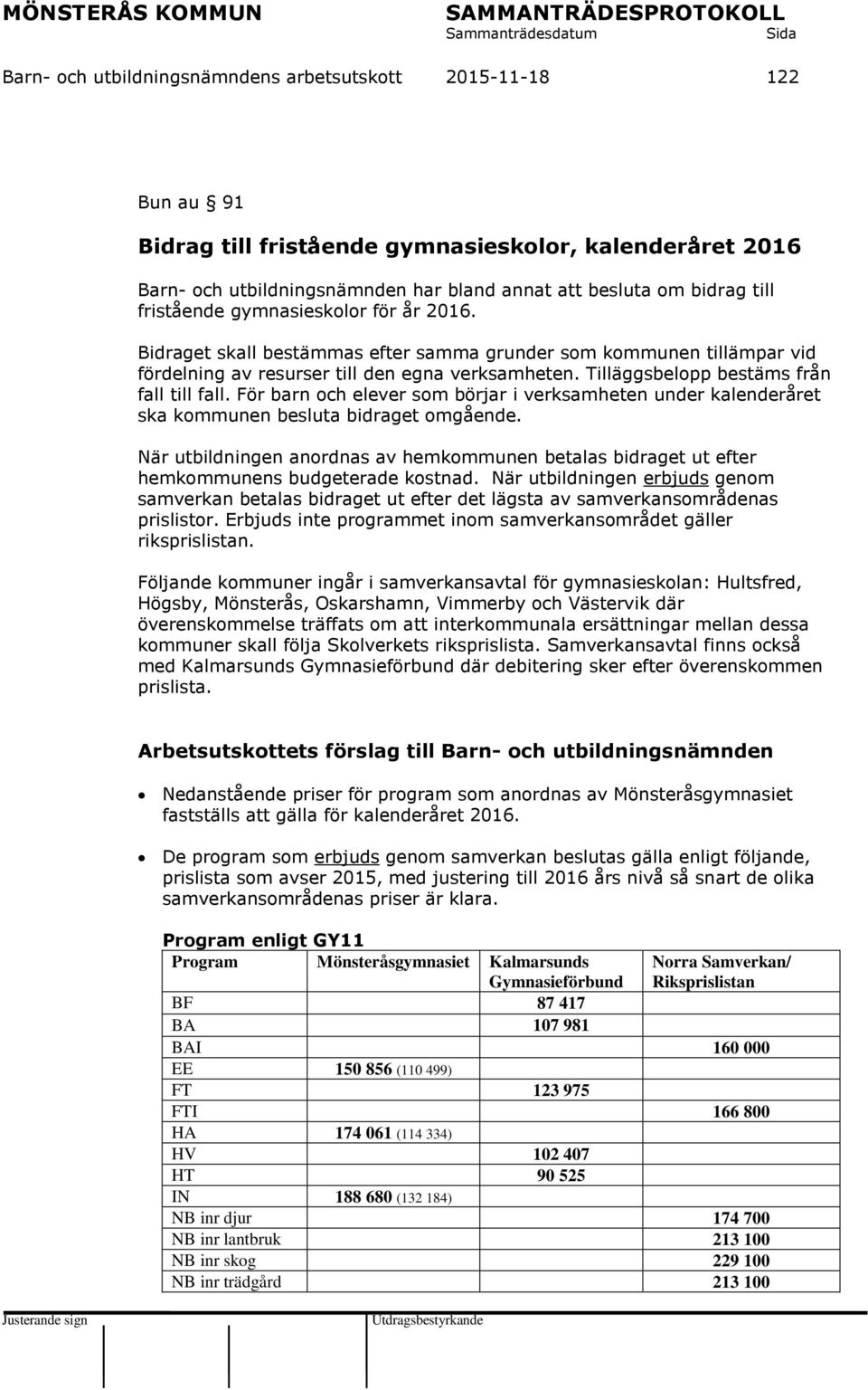 Tilläggsbelopp bestäms från fall till fall. För barn och elever som börjar i verksamheten under kalenderåret ska kommunen besluta bidraget omgående.