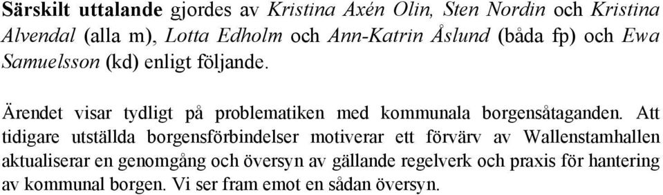 Ärendet visar tydligt på problematiken med kommunala borgensåtaganden.