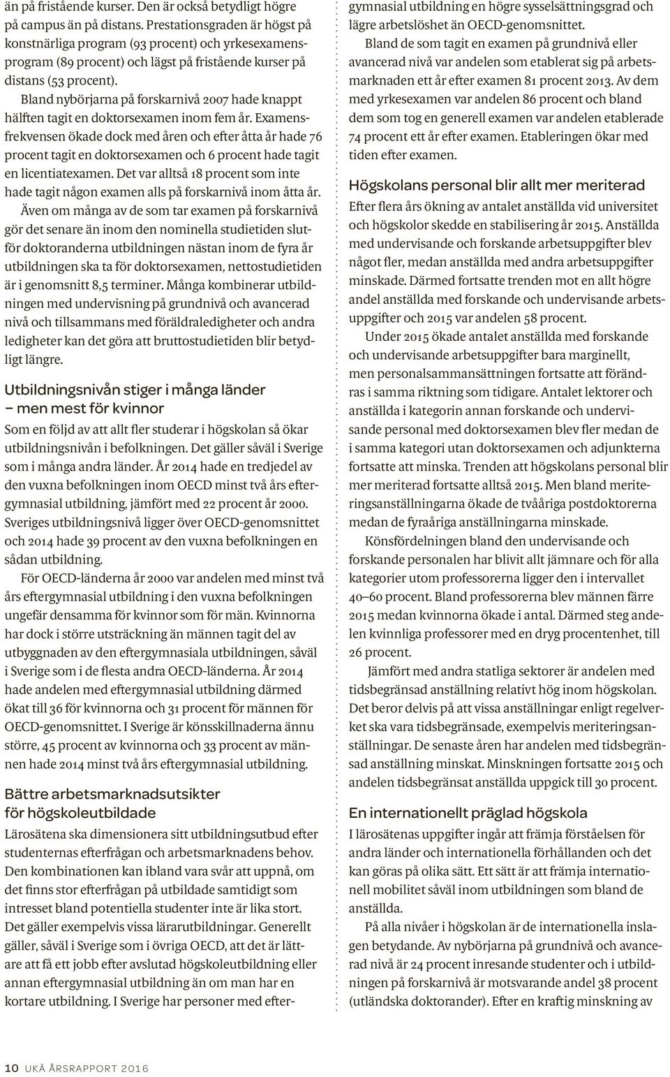 Bland nybörjarna på forskarnivå 2007 hade knappt hälften tagit en doktorsexamen inom fem år.
