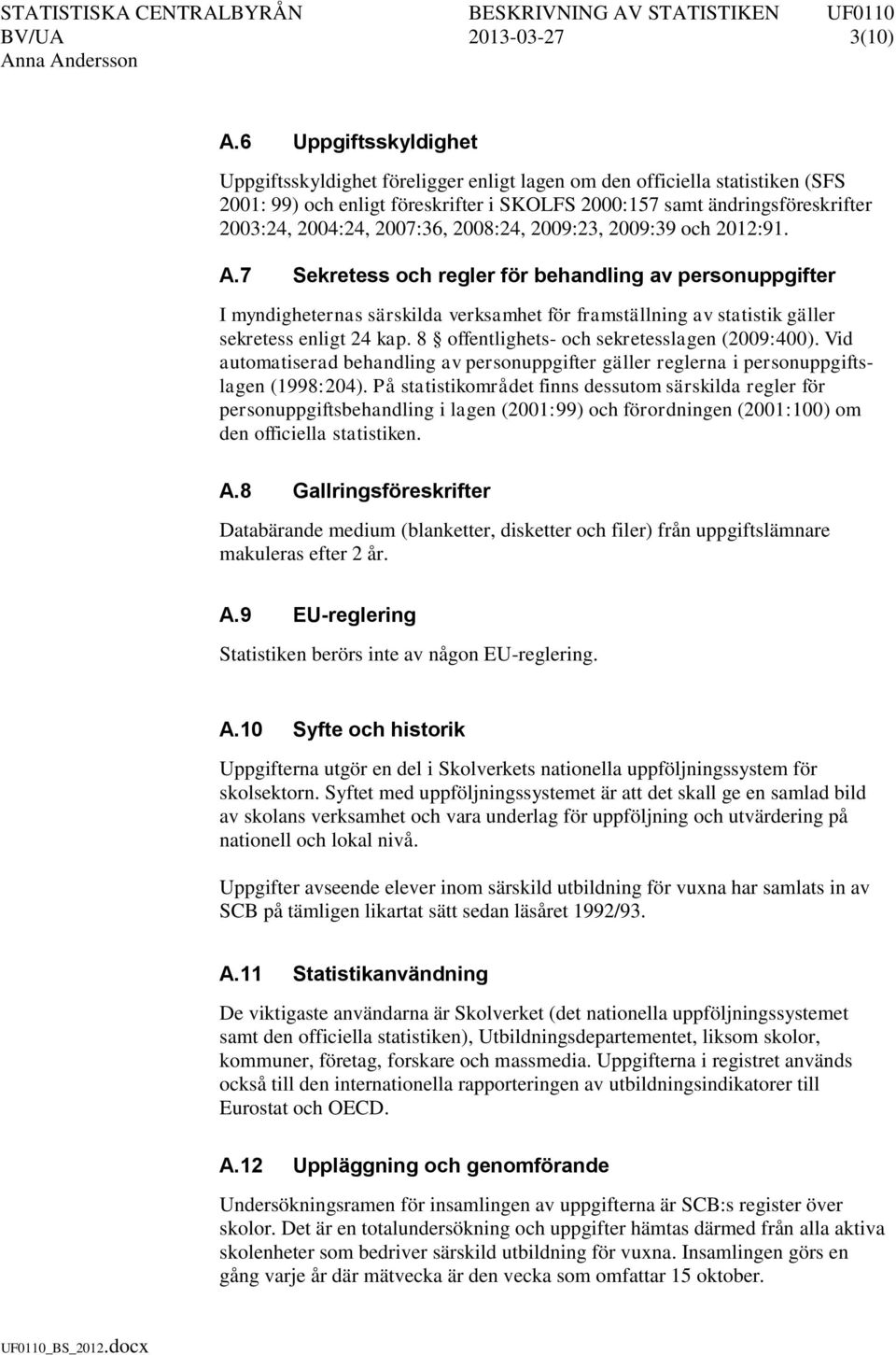 2007:36, 2008:24, 2009:23, 2009:39 och 2012:91. A.