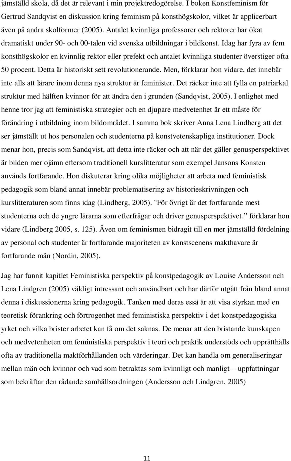 Antalet kvinnliga professorer och rektorer har ökat dramatiskt under 90- och 00-talen vid svenska utbildningar i bildkonst.