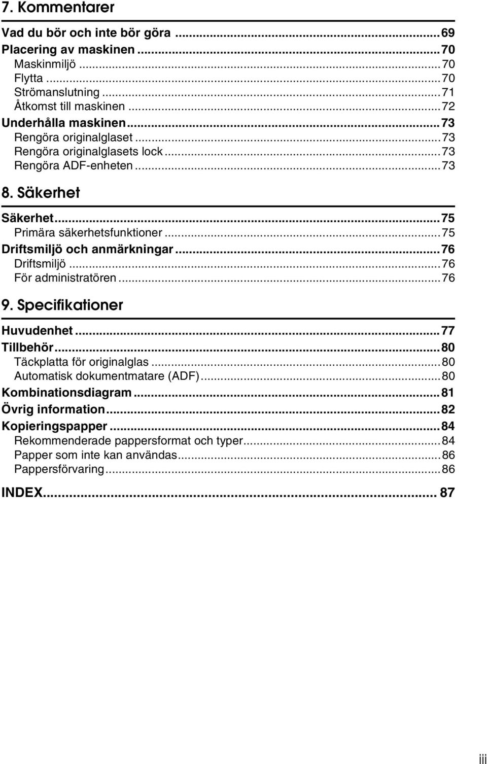 ..75 Driftsmiljö och anmärkningar...76 Driftsmiljö...76 För administratören...76 9. Specifikationer Huvudenhet...77 Tillbehör...80 Täckplatta för originalglas.