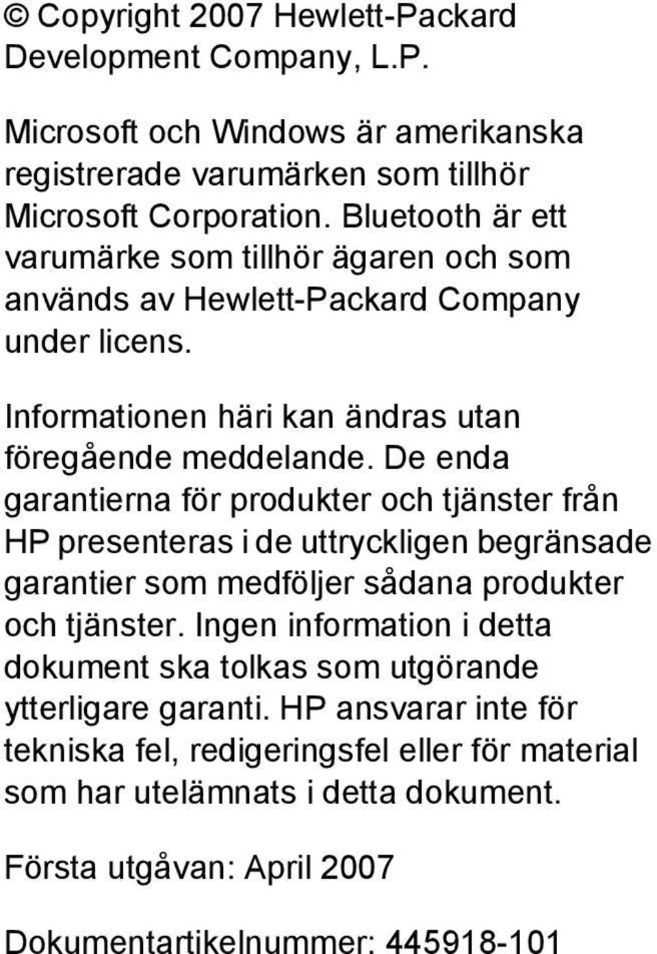 De enda garantierna för produkter och tjänster från HP presenteras i de uttryckligen begränsade garantier som medföljer sådana produkter och tjänster.