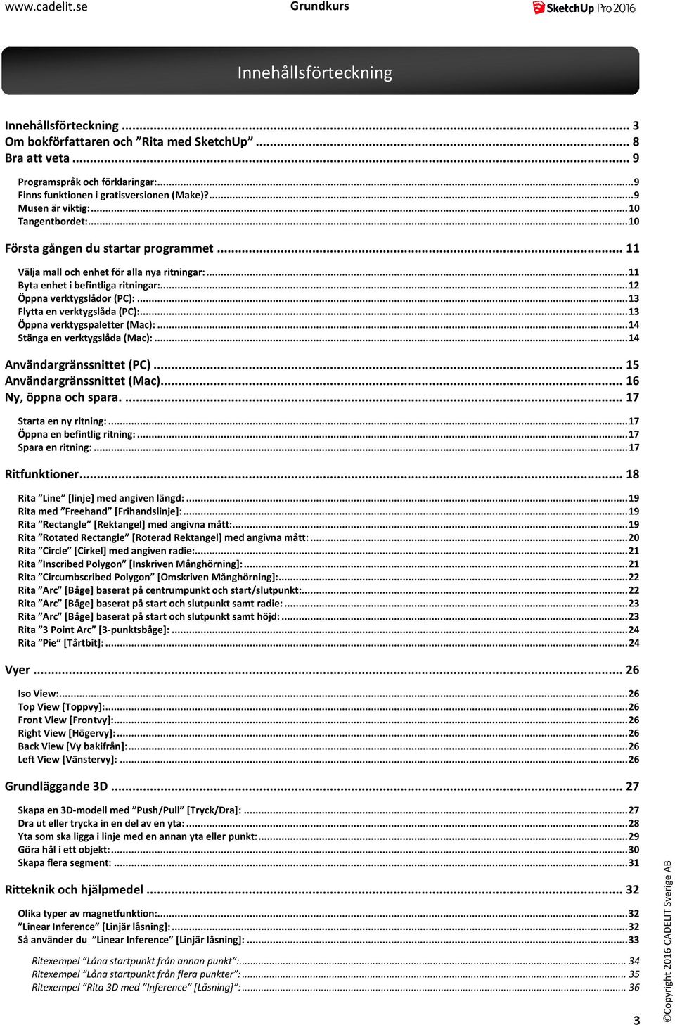 .. 12 Öppna verktygslådor (PC):... 13 Flytta en verktygslåda (PC):... 13 Öppna verktygspaletter (Mac):... 14 Stänga en verktygslåda (Mac):... 14 Användargränssnittet (PC).