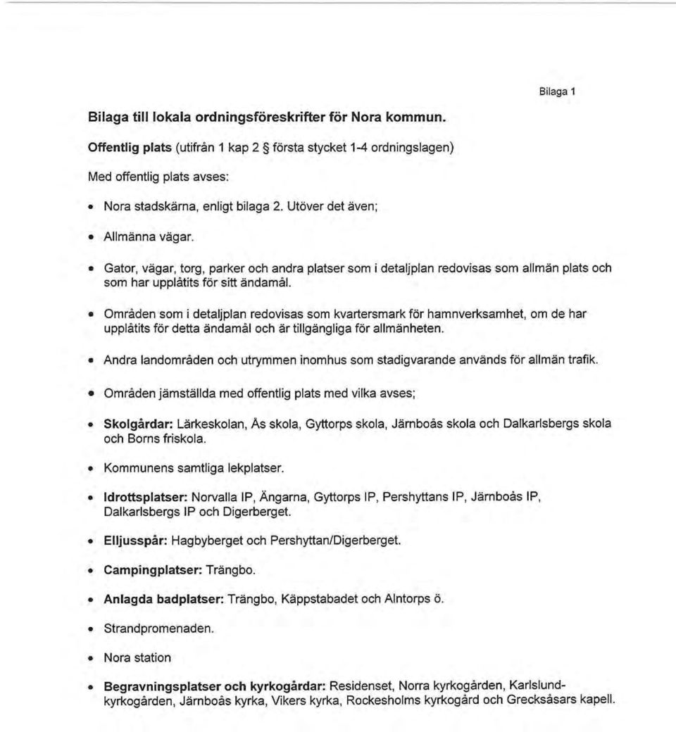 Områden som i detaljplan redovisas som kvartersmark för hamnverksam het, om de har upplåtits för detta ändamäl och är tillgängliga för allmänheten.