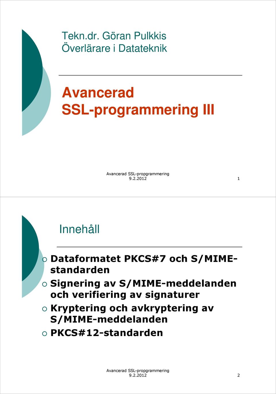 9.2.2012 1 Innehåll Dataformatet PKCS#7 och S/MIMEstandarden Signering