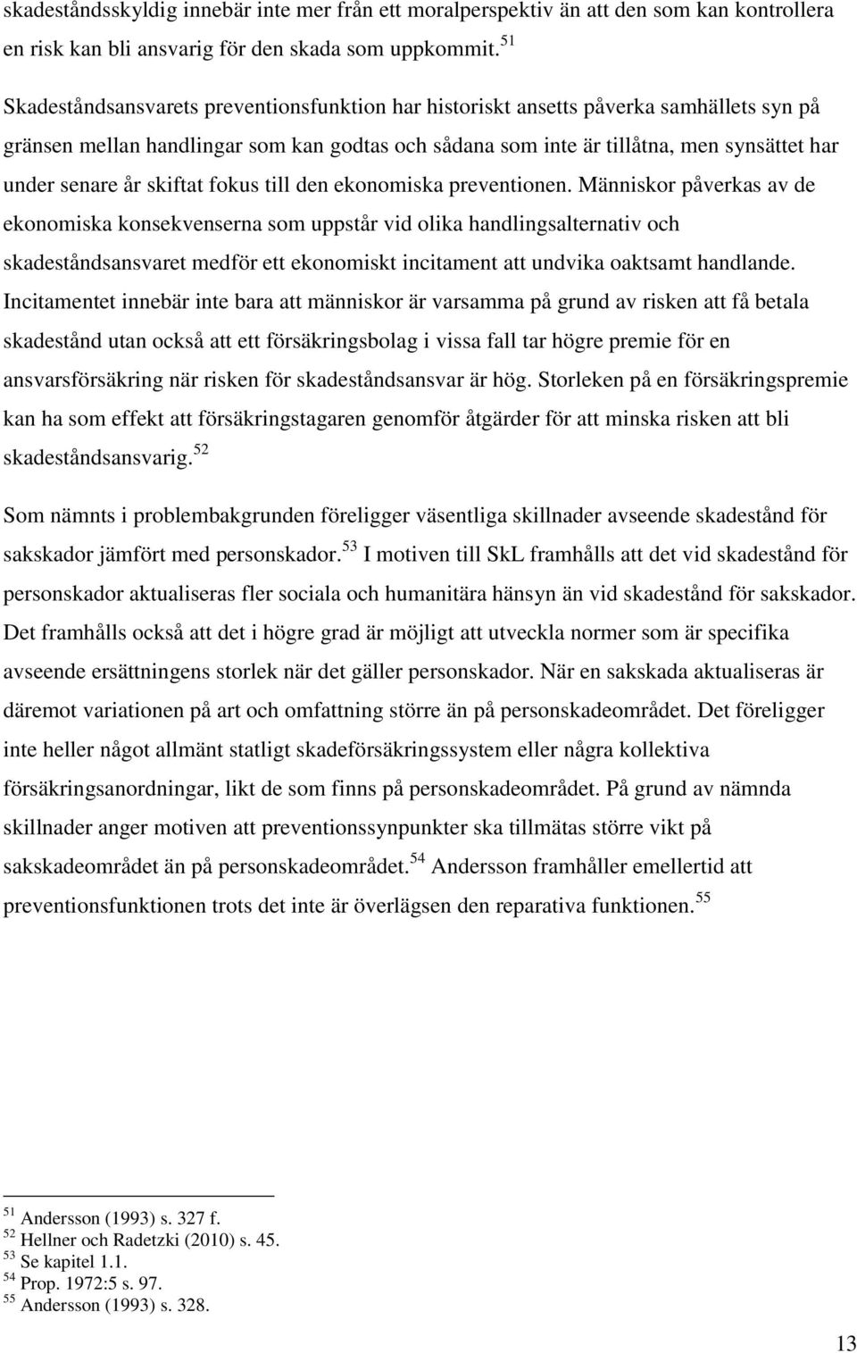 år skiftat fokus till den ekonomiska preventionen.
