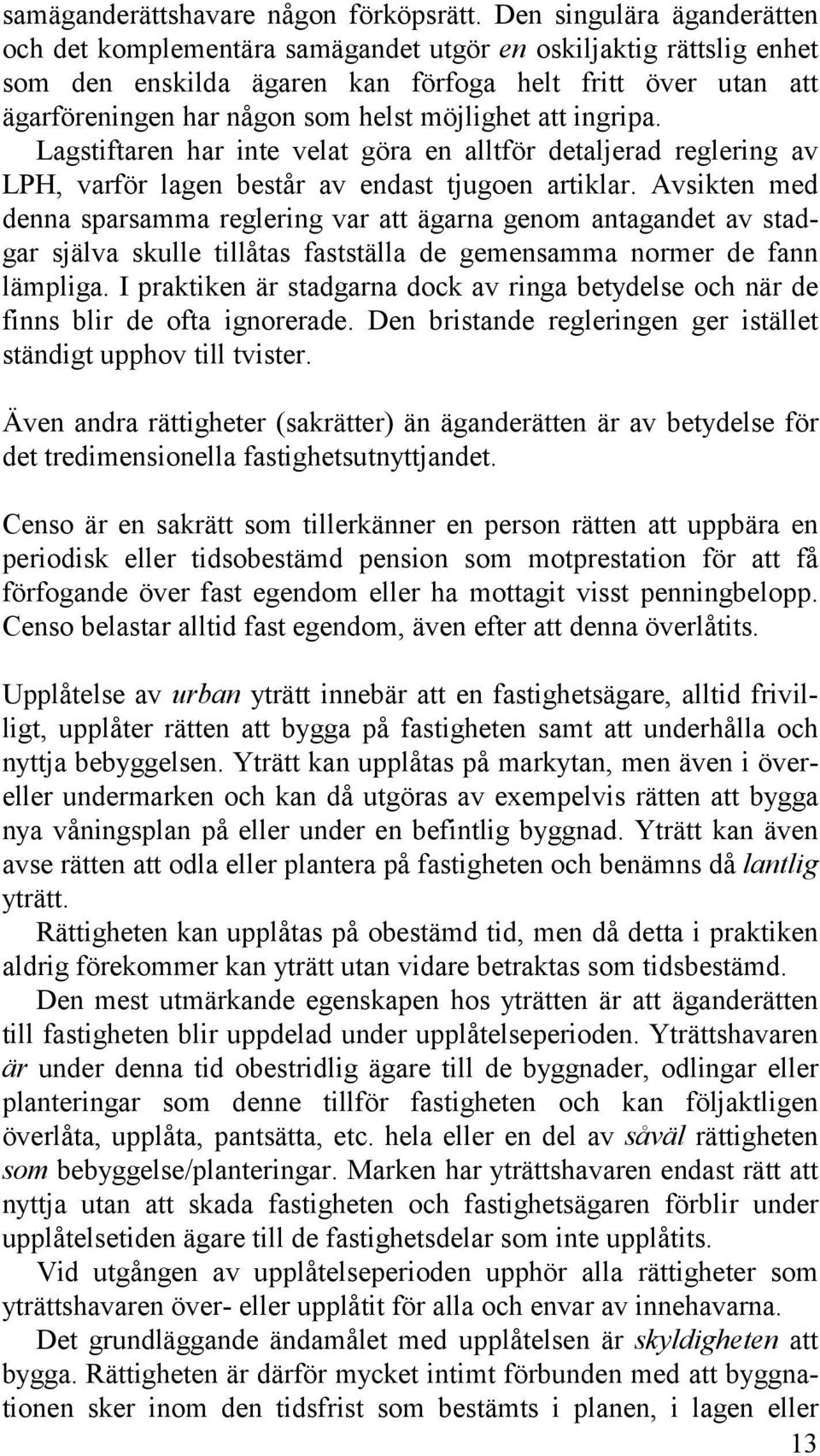 möjlighet att ingripa. Lagstiftaren har inte velat göra en alltför detaljerad reglering av LPH, varför lagen består av endast tjugoen artiklar.