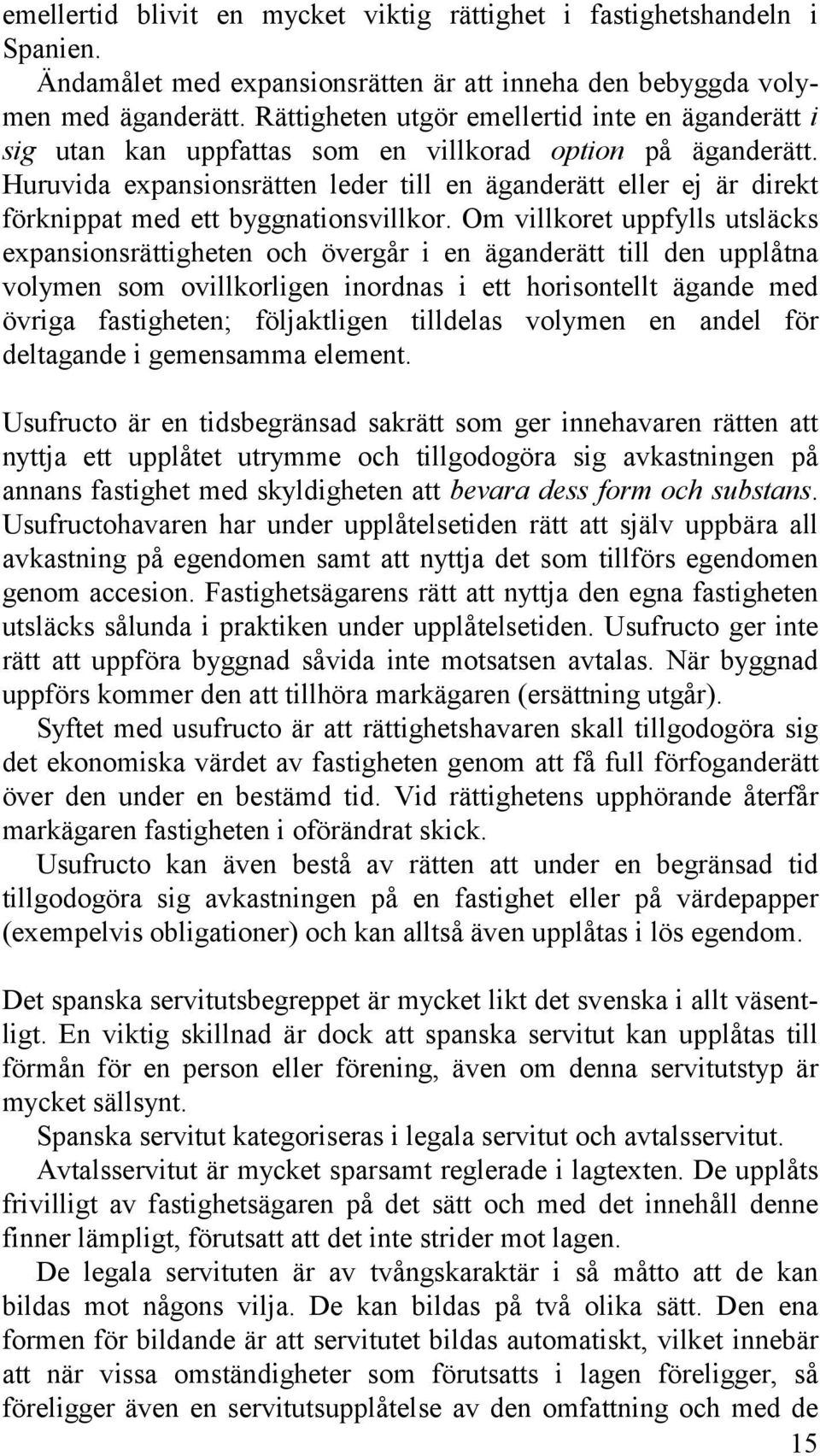 Huruvida expansionsrätten leder till en äganderätt eller ej är direkt förknippat med ett byggnationsvillkor.