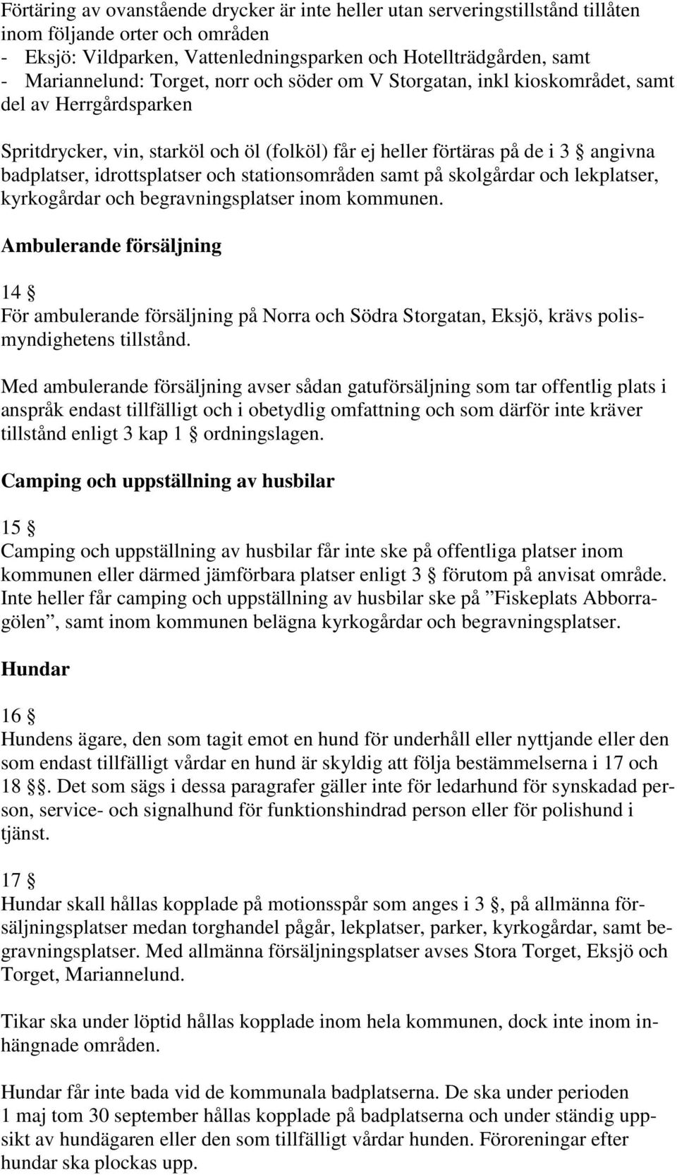 och stationsområden samt på skolgårdar och lekplatser, kyrkogårdar och begravningsplatser inom kommunen.