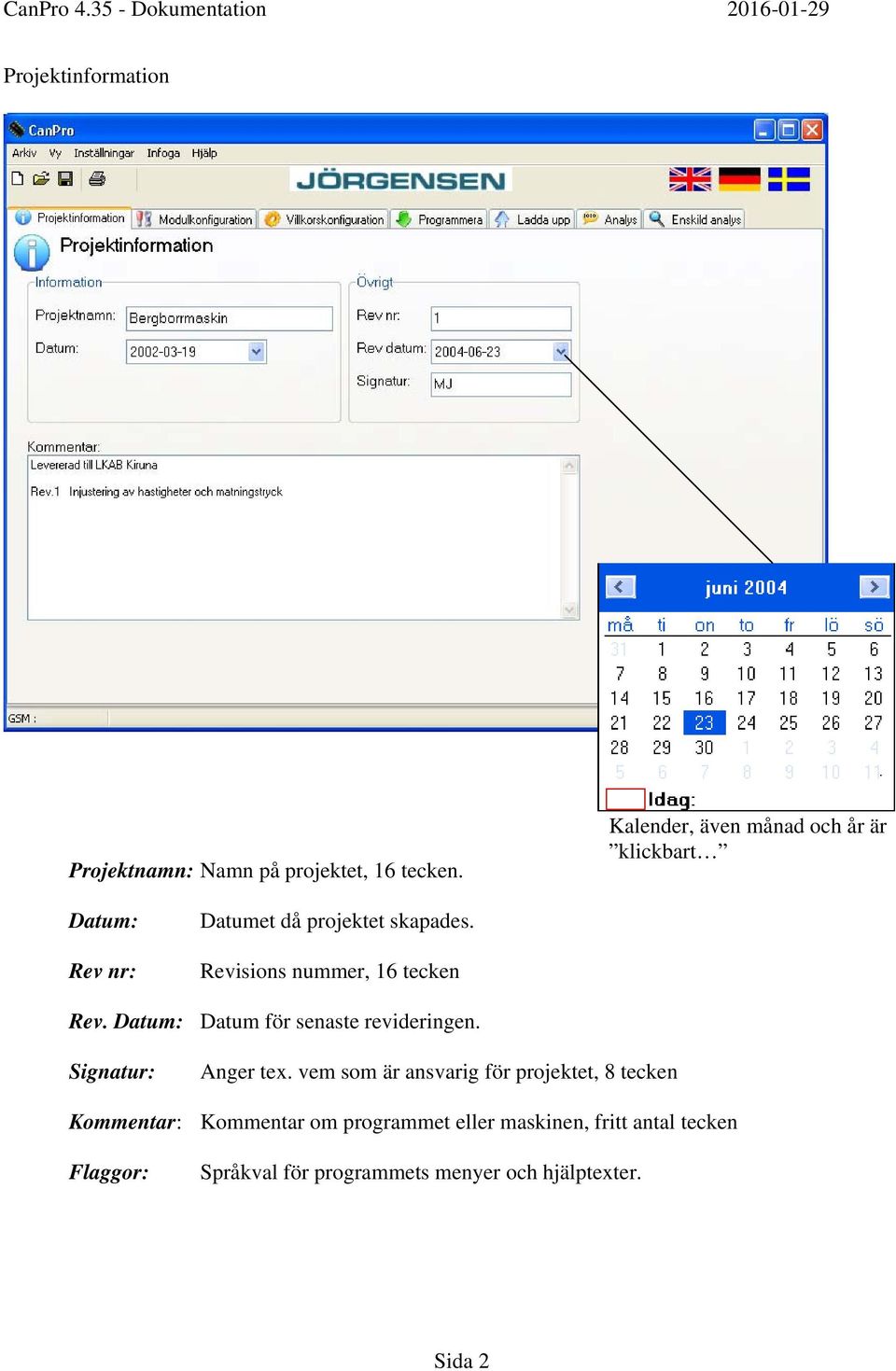 Revisions nummer, 16 tecken Rev. Datum: Datum för senaste revideringen. Signatur: Anger tex.