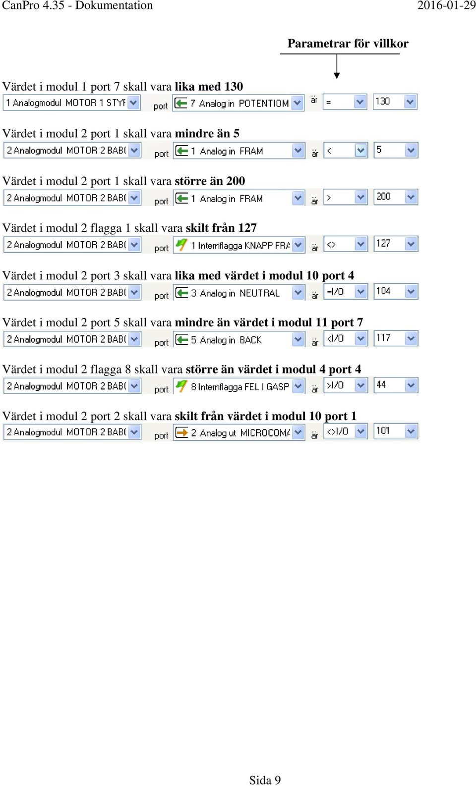 lika med värdet i modul 10 port 4 Värdet i modul 2 port 5 skall vara mindre än värdet i modul 11 port 7 Värdet i modul 2