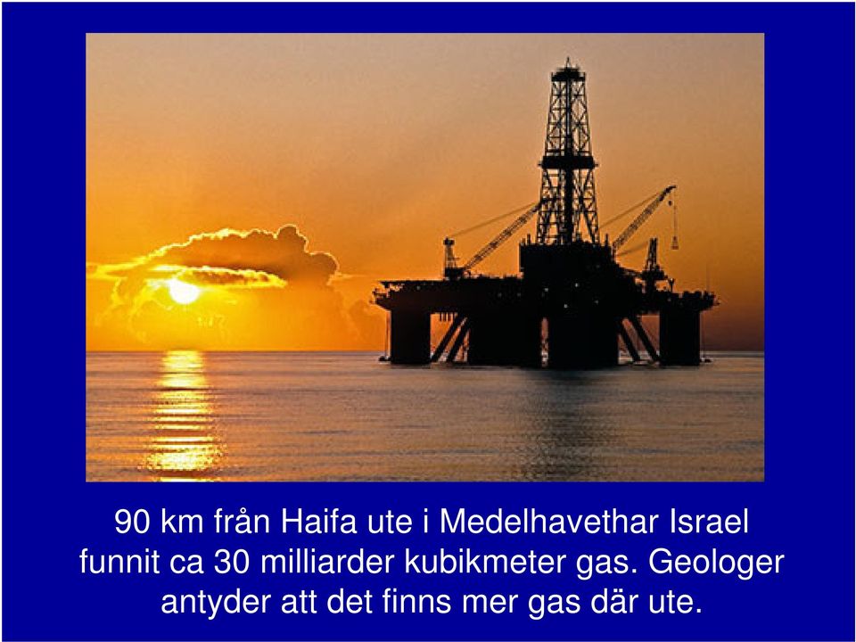 30 milliarder kubikmeter gas.