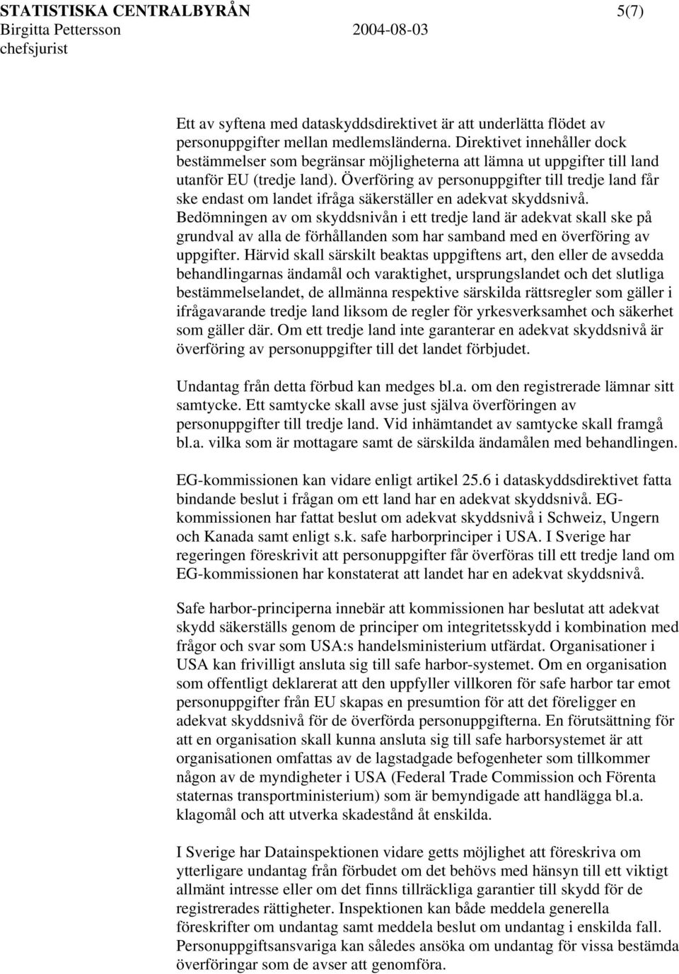Överföring av personuppgifter till tredje land får ske endast om landet ifråga säkerställer en adekvat skyddsnivå.