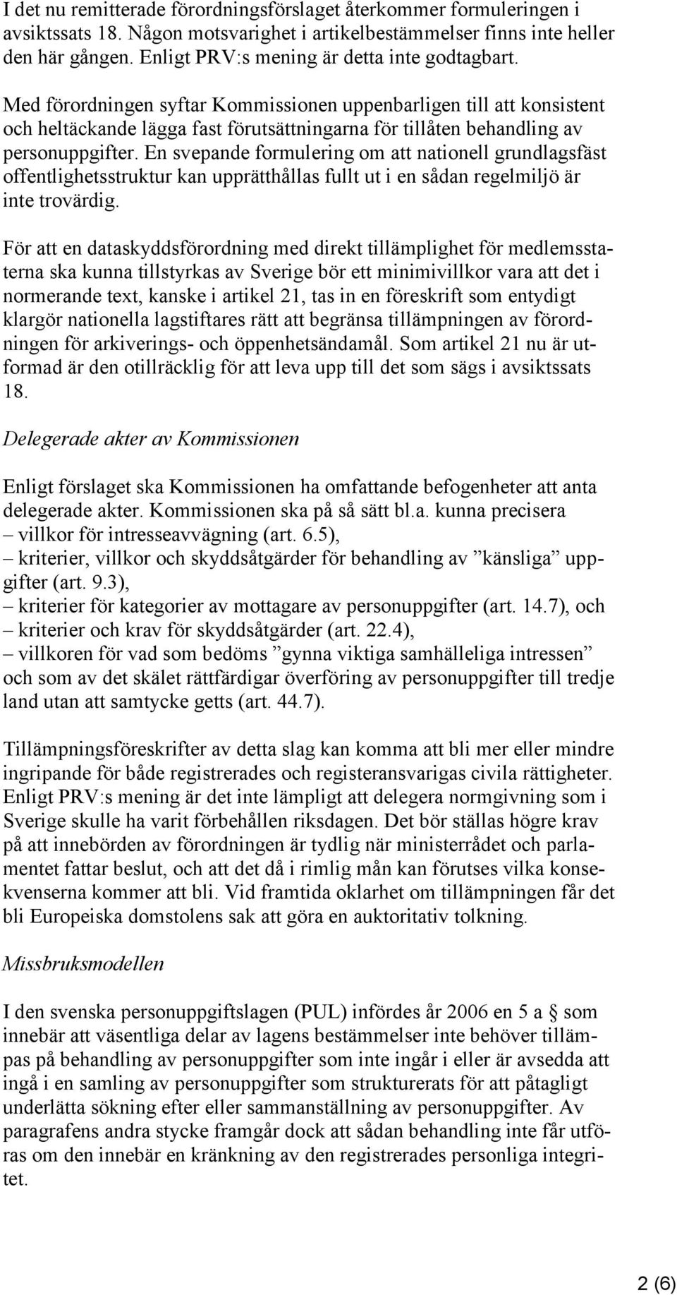 Med förordningen syftar Kommissionen uppenbarligen till att konsistent och heltäckande lägga fast förutsättningarna för tillåten behandling av personuppgifter.