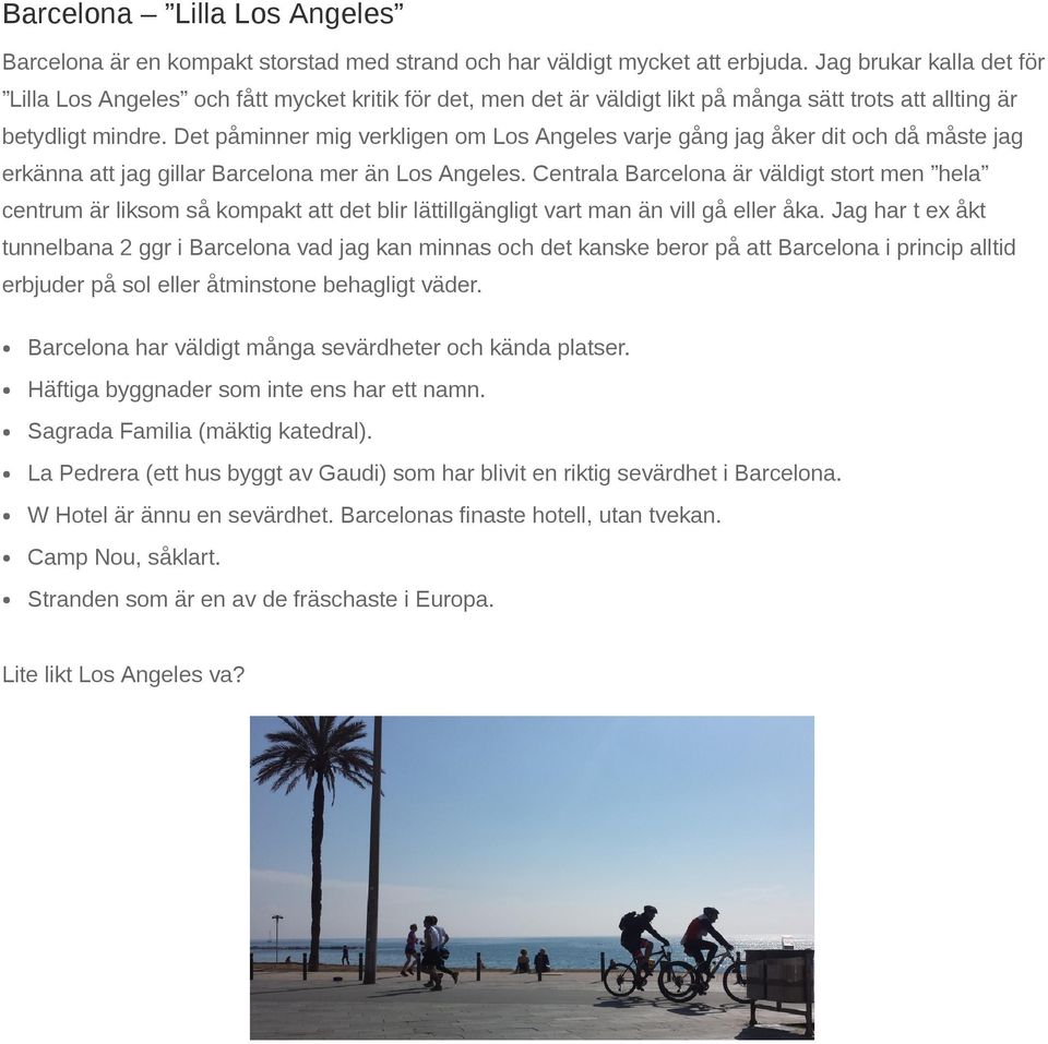 Det påminner mig verkligen om Los Angeles varje gång jag åker dit och då måste jag erkänna att jag gillar Barcelona mer än Los Angeles.