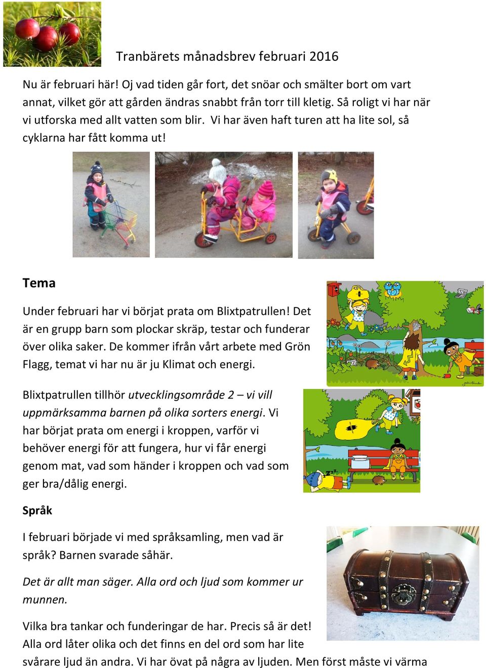 Det är en grupp barn som plockar skräp, testar och funderar över olika saker. De kommer ifrån vårt arbete med Grön Flagg, temat vi har nu är ju Klimat och energi.