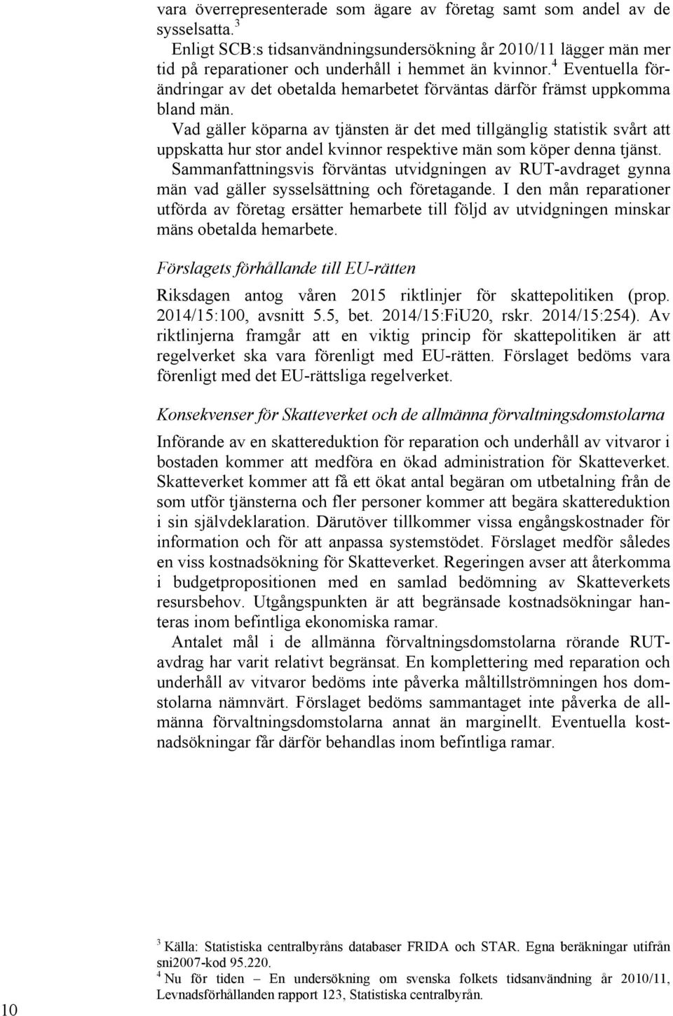 4 Eventuella förändringar av det obetalda hemarbetet förväntas därför främst uppkomma bland män.